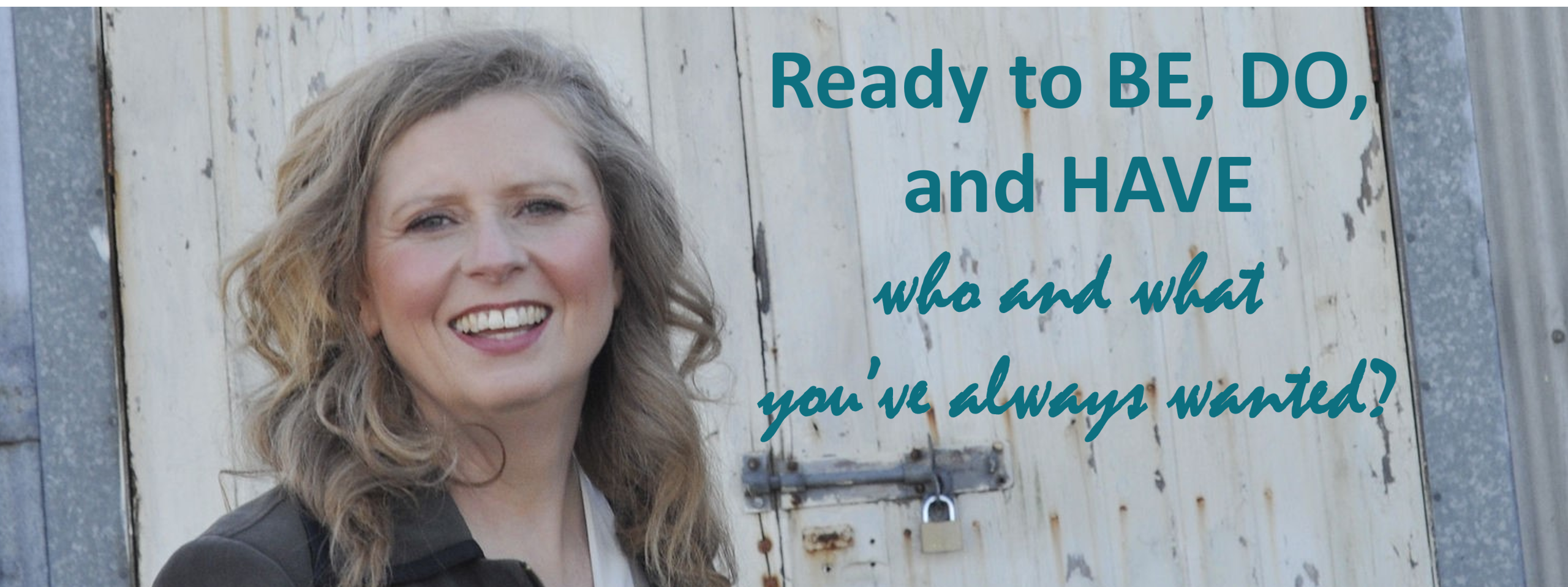 Be, do and have what you've always wanted